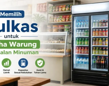 Cara Memilih Kulkas untuk Usaha Warung dan Jualan Minuman