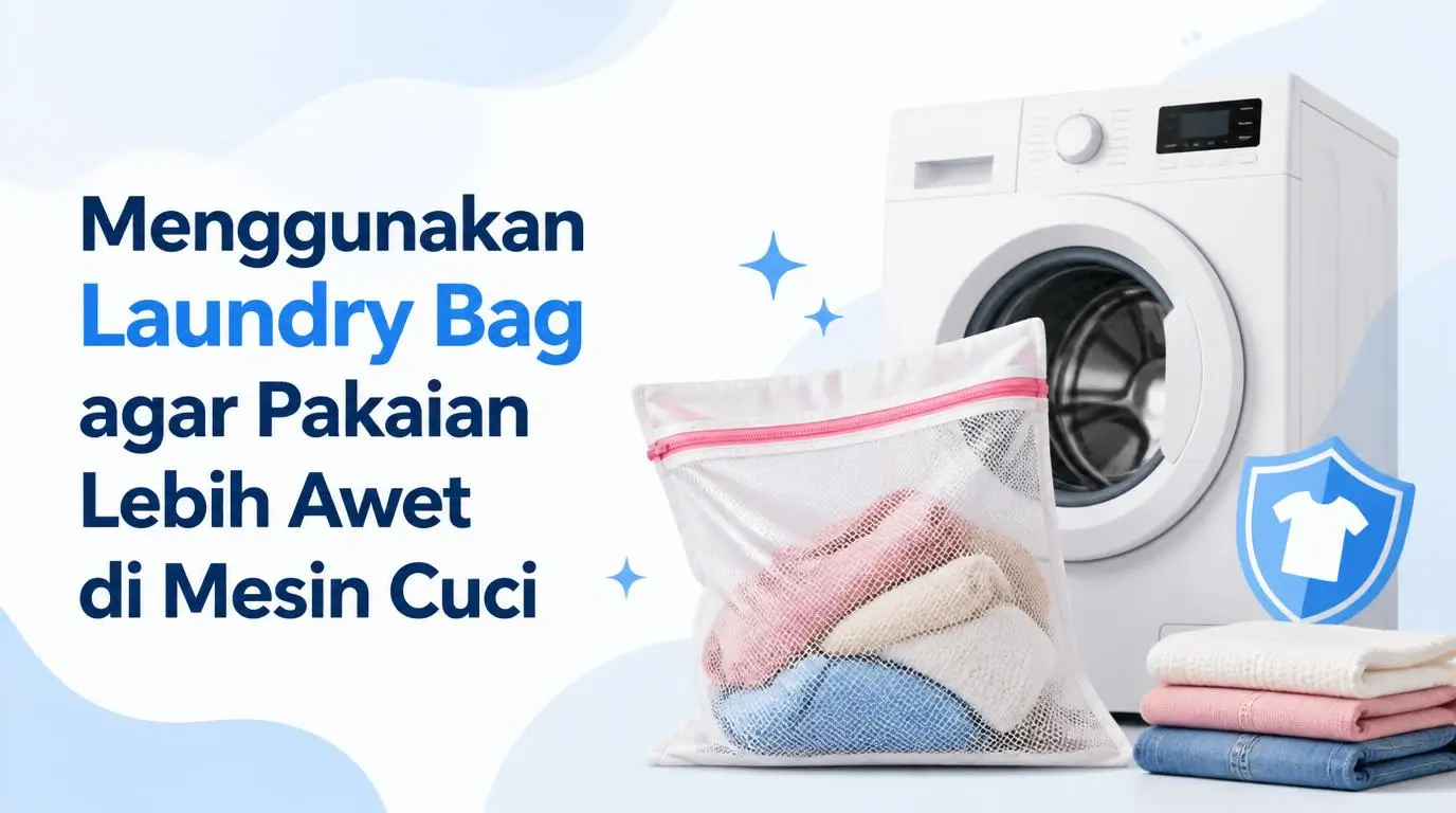 Menggunakan Laundry Bag agar Pakaian Lebih Awet di Mesin Cuci