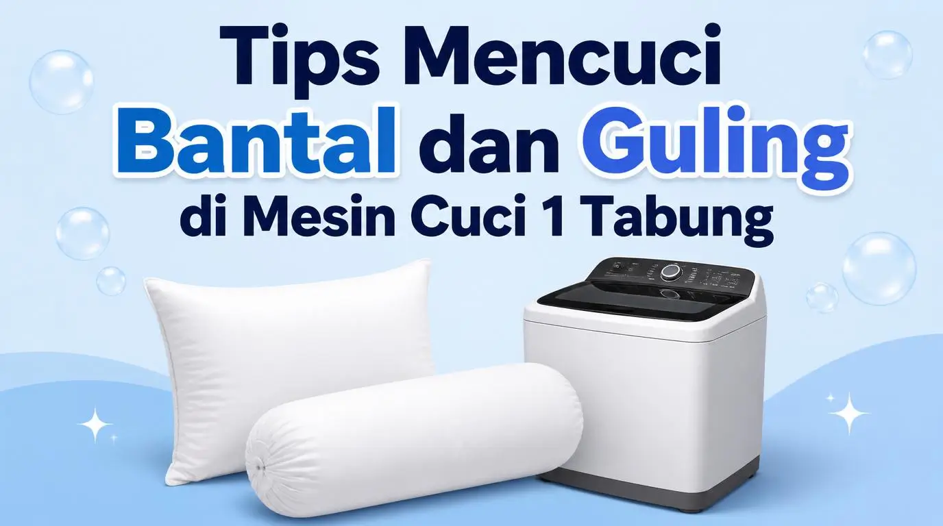 Tips Mencuci Bantal dan Guling di Mesin Cuci 1 Tabung