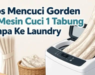 Tips Mencuci Gorden di Mesin Cuci 1 Tabung Tanpa Ke Laundry