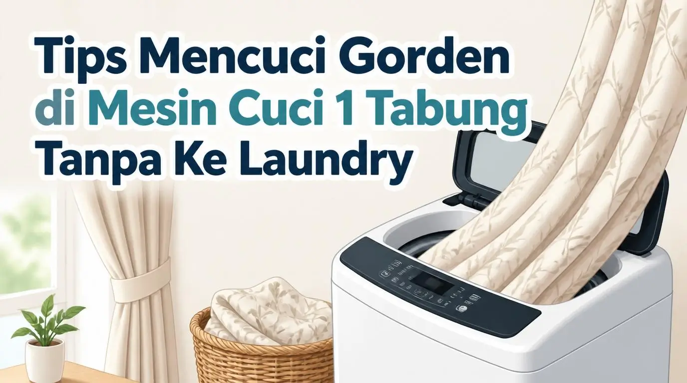 Tips Mencuci Gorden di Mesin Cuci 1 Tabung Tanpa Ke Laundry