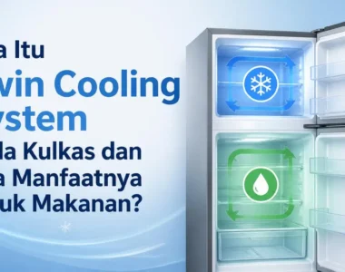 Apa Itu Twin Cooling System pada Kulkas dan Apa Manfaatnya untuk Makanan?