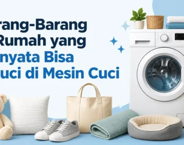 Barang-Barang di Rumah yang Ternyata Bisa Dicuci di Mesin Cuci