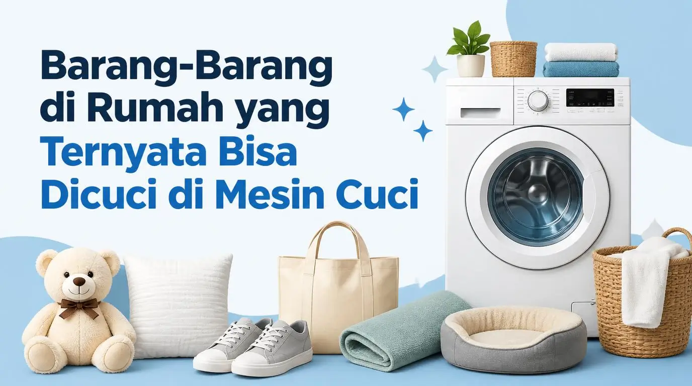 Barang-Barang di Rumah yang Ternyata Bisa Dicuci di Mesin Cuci