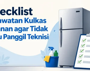 Checklist Perawatan Kulkas Bulanan agar Tidak Perlu Panggil Teknisi