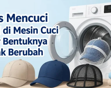 Tips Mencuci Topi di Mesin Cuci agar Bentuknya Tidak Berubah