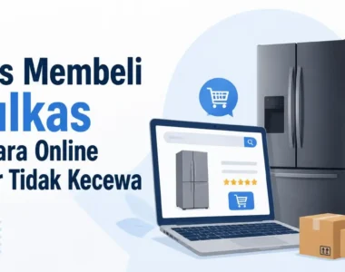 Tips Membeli Kulkas Secara Online agar Tidak Kecewa