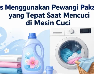 Tips Menggunakan Pewangi Pakaian yang Tepat Saat Mencuci di Mesin Cuci