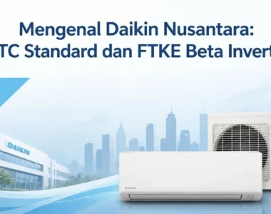 AC Daikin Standard FTC vs Inverter FTKE: Mana yang Layak Dibeli di 2026?