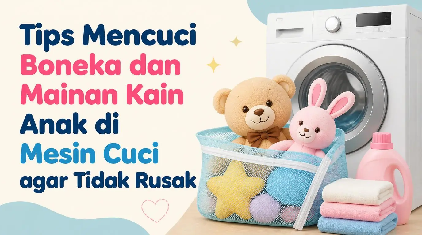 Tips Mencuci Boneka dan Mainan Kain Anak di Mesin Cuci agar Tidak Rusak